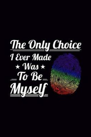 Cover of The Only Choice I Ever Made was to be Myself