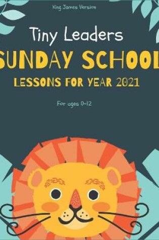 Cover of Tiny Leaders Sunday School Lessons For Year 2021