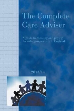 Cover of The Complete Care Adviser 2013/14