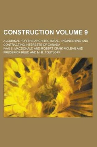 Cover of Construction; A Journal for the Architectural, Engineering and Contracting Interests of Canada Volume 9