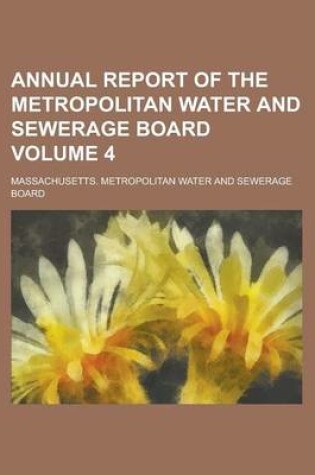 Cover of Annual Report of the Metropolitan Water and Sewerage Board Volume 4