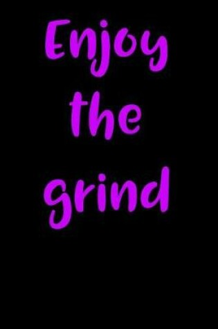 Cover of Enjoy the Grind