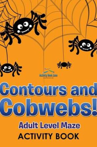 Cover of Contours and Cobwebs! Adult Level Maze Activity Book