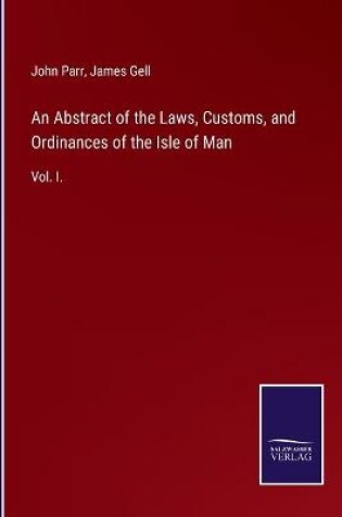 Cover of An Abstract of the Laws, Customs, and Ordinances of the Isle of Man