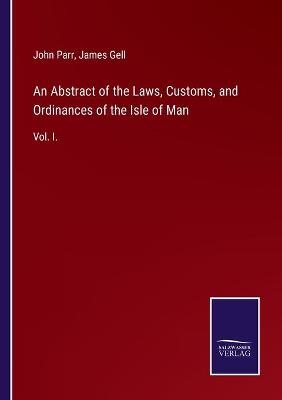 Book cover for An Abstract of the Laws, Customs, and Ordinances of the Isle of Man