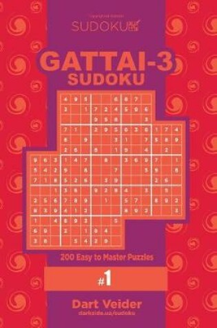 Cover of Sudoku Gattai-3 - 200 Easy to Master Puzzles 9x9 (Volume 1)