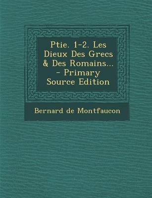 Book cover for Ptie. 1-2. Les Dieux Des Grecs & Des Romains... - Primary Source Edition