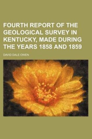 Cover of Fourth Report of the Geological Survey in Kentucky, Made During the Years 1858 and 1859