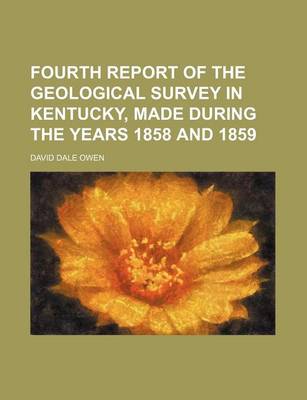 Book cover for Fourth Report of the Geological Survey in Kentucky, Made During the Years 1858 and 1859