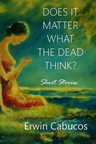 Cover of Does It Matter What the Dead Think?