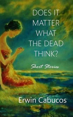 Book cover for Does It Matter What the Dead Think?