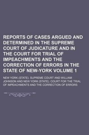 Cover of Reports of Cases Argued and Determined in the Supreme Court of Judicature and in the Court for Trial of Impeachments and the Correction of Errors in the State of New-York Volume 1