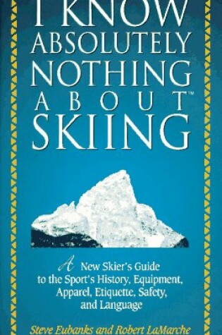 Cover of I Know Absolutely Nothing About Skiing