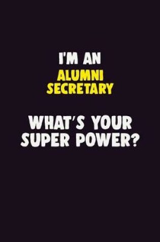 Cover of I'M An Alumni Secretary, What's Your Super Power?