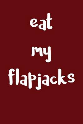 Book cover for Eat My Flapjacks