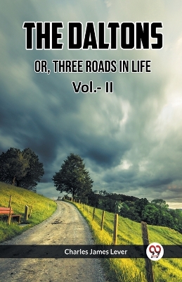 Book cover for THE DALTONS OR, THREE ROADS IN LIFE Vol.- II