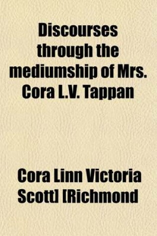 Cover of Discourses Through the Mediumship of Mrs. Cora L.V. Tappan. the New Science. Spiritual Ethics; The New Science. Spiritual Ethics