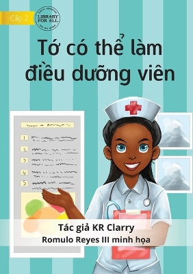 Book cover for I Can Be A Nurse - T&#7899; có th&#7875; làm &#273;i&#7873;u d&#432;&#7905;ng viên