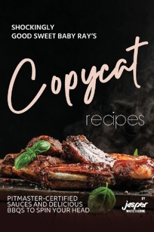 Cover of Shockingly Good Sweet Baby Ray's Copycat Recipes