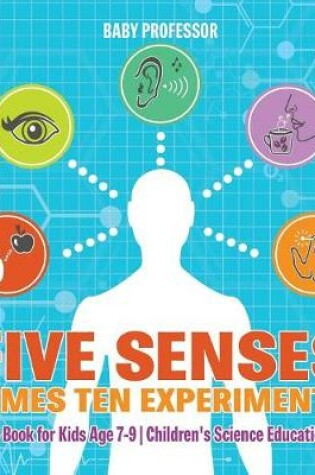 Cover of Five Senses times Ten Experiments - Science Book for Kids Age 7-9 Children's Science Education Books