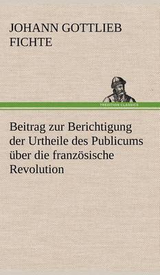 Book cover for Beitrag Zur Berichtigung Der Urtheile Des Publicums Uber Die Franzosische Revolution.