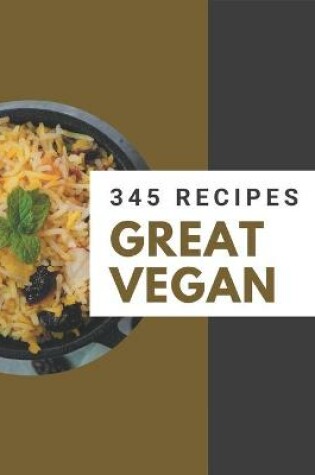 Cover of 345 Great Vegan Recipes