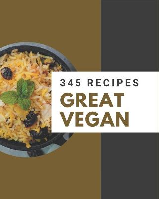 Book cover for 345 Great Vegan Recipes