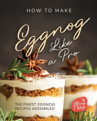Book cover for How to Make Eggnog Like A Pro