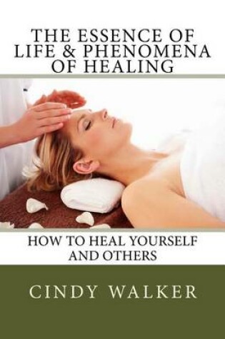 Cover of The Essence of Life & Phenomena of Healing