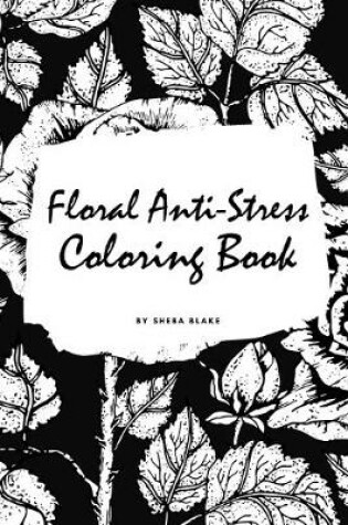 Cover of Floral Anti-Stress Coloring Book for Adults (Small Softcover Adult Coloring Book)