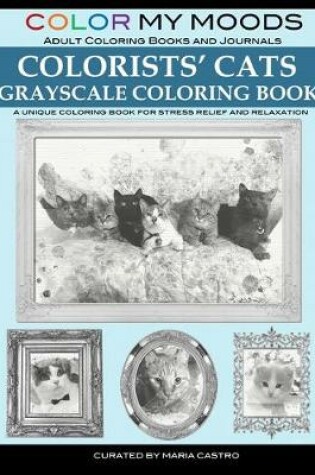 Cover of Color My Moods Adult Coloring Books and Journal Colorists' Cats Grayscale Coloring Book