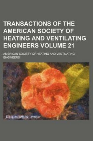 Cover of Transactions of the American Society of Heating and Ventilating Engineers Volume 21