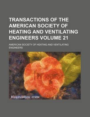 Book cover for Transactions of the American Society of Heating and Ventilating Engineers Volume 21