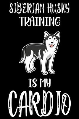 Book cover for Siberian Husky Training Is My Cardio