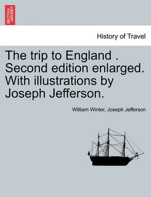 Book cover for The Trip to England . Second Edition Enlarged. with Illustrations by Joseph Jefferson.