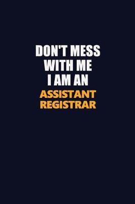 Book cover for Don't Mess With Me Because I Am An Assistant Registrar