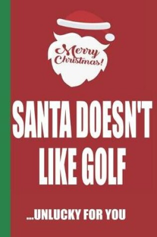 Cover of Merry Christmas Santa Doesn't Like Golf Unlucky For You