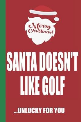 Book cover for Merry Christmas Santa Doesn't Like Golf Unlucky For You