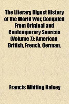 Book cover for The Literary Digest History of the World War, Compiled from Original and Contemporary Sources (Volume 7); American, British, French, German,