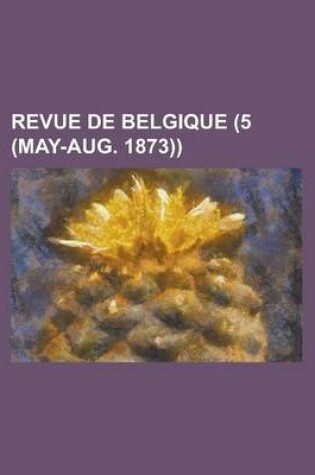 Cover of Revue de Belgique (5 (May-Aug. 1873))