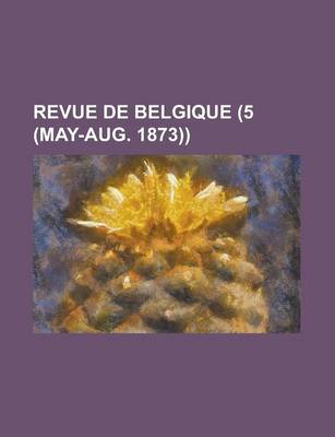 Book cover for Revue de Belgique (5 (May-Aug. 1873))