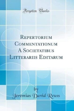 Cover of Repertorium Commentationum A Societatibus Litterariis Editarum (Classic Reprint)