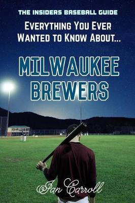 Book cover for Everything You Ever Wanted to Know About Milwaukee Brewers