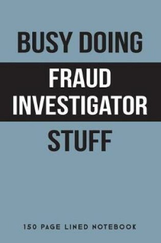 Cover of Busy Doing Fraud Investigator Stuff