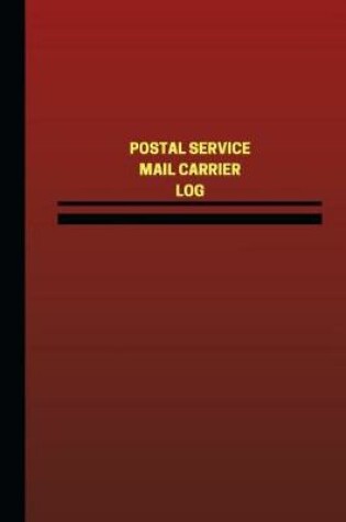 Cover of Postal Service Mail Carrier Log (Logbook, Journal - 124 pages, 6 x 9 inches)