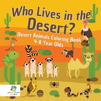 Book cover for Who Lives in the Desert? Desert Animals Coloring Book 4-8 Year Olds