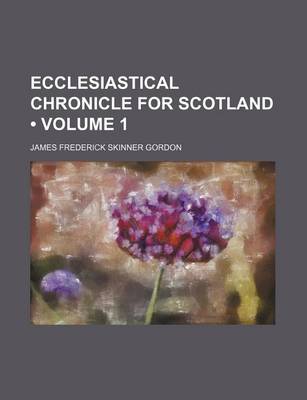 Book cover for Ecclesiastical Chronicle for Scotland (Volume 1)