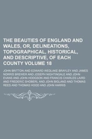 Cover of The Beauties of England and Wales, Or, Delineations, Topographical, Historical, and Descriptive, of Each County Volume 18