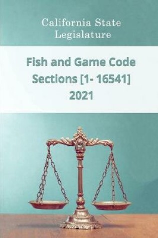 Cover of Fish and Game Code 2021 Sections [1 - 16541]