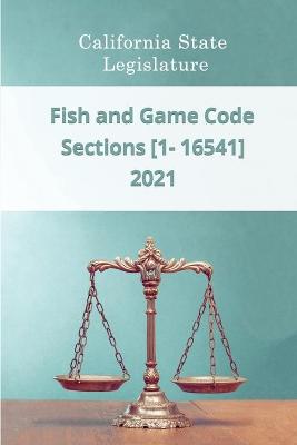 Book cover for Fish and Game Code 2021 Sections [1 - 16541]